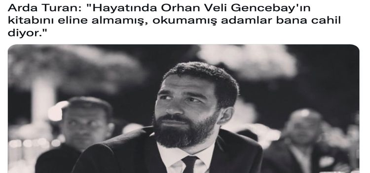 Arda Turan’ın “Orhan Veli Gencebay” isimli bir yazardan bahsettiği iddiası