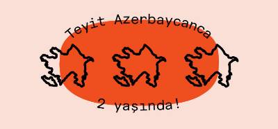 Teyit Azerbaycanca iki yaşında!